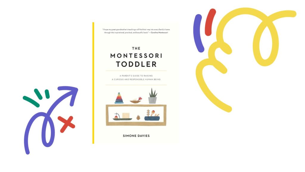 The Montessori Toddler: A Parent's Guide to Raising a Curious and Responsible Human Being